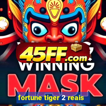 fortune tiger 2 reais